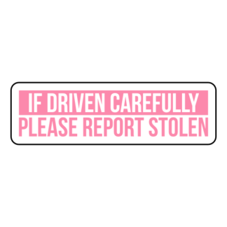 If Driven Carefully Please Report Stolen Sticker (Pink)